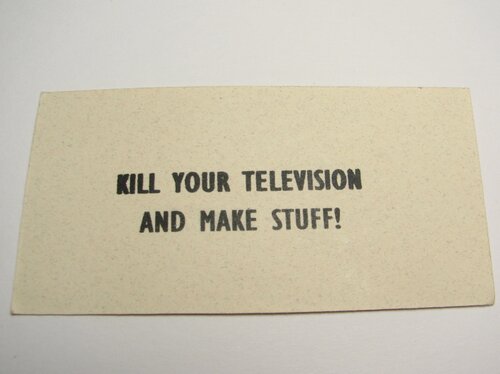 Kill your television and make stuff!